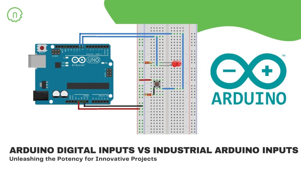 Arduino Digital Inputs vs Industrial Arduino Inputs :Unleashing the Potency for Innovative Projects